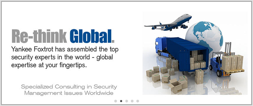 Re-think Global. Yankee Foxtrot has assembled the top security experts in the world - global expertise at your fingertips.